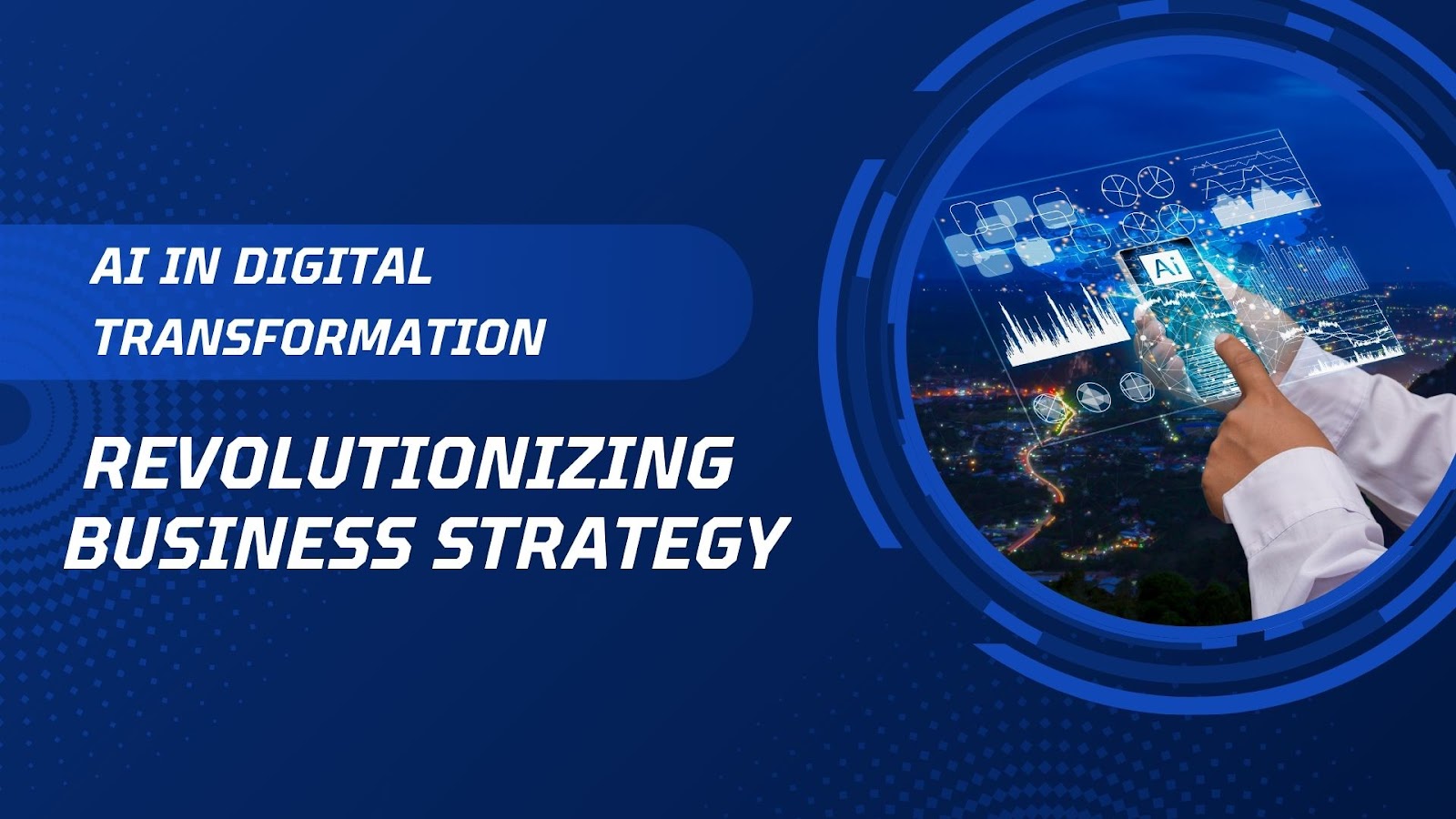 AI in Digital Transformation: Revolutionizing Business Strategy