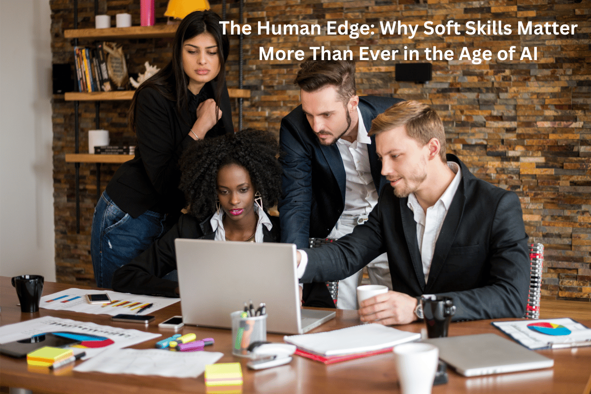 The Human Edge: Why Soft Skills Matter More Than Ever in the Age of AI